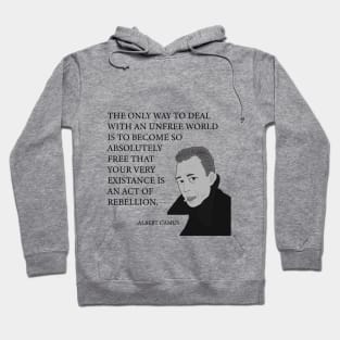 The only way to deal with an unfree world is to become so absolutely free that your very existence is an act of rebellion Hoodie